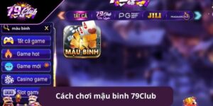 Mậu Binh 79Club - Sân chơi game bài đổi thưởng hấp dẫn