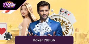 Poker 79club - Tất Tần Tật Về Luật Chơi Game Bài Cực Hấp Dẫn