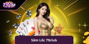 Sâm Lốc 79club - Game Bài Mang Yếu Tố Chiến Thuật Cực Đỉnh