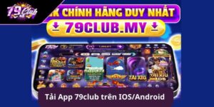Tải App 79club trên IOS/Android nhanh chóng