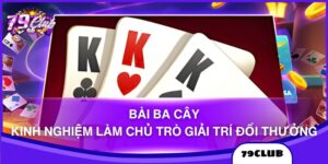 Bài Ba Cây - Kinh Nghiệm Làm Chủ Trò Giải Trí Đổi Thưởng